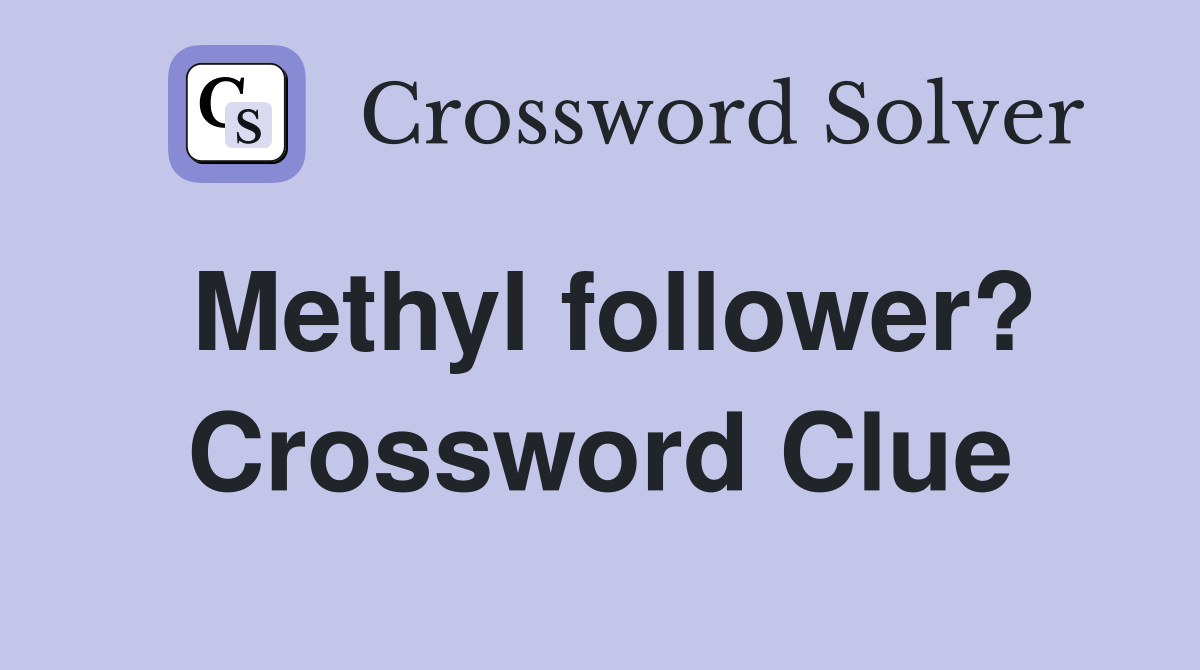 Methyl follower? Crossword Clue