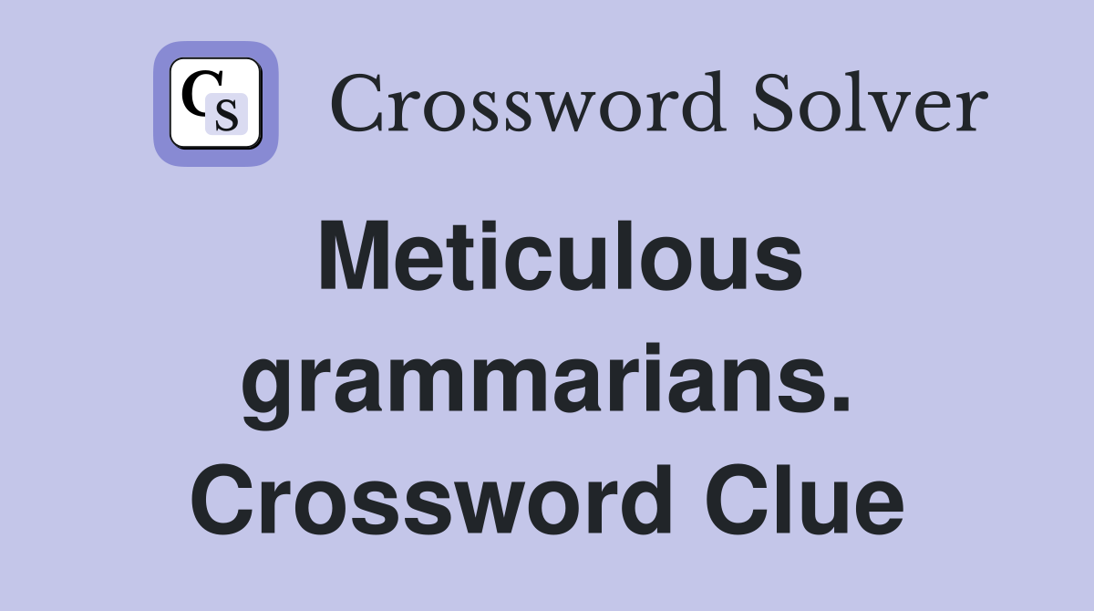 Meticulous grammarians. Crossword Clue