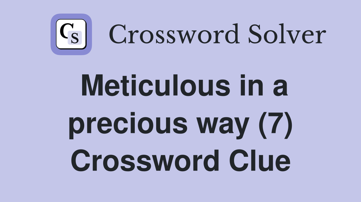 Meticulous in a precious way (7) Crossword Clue