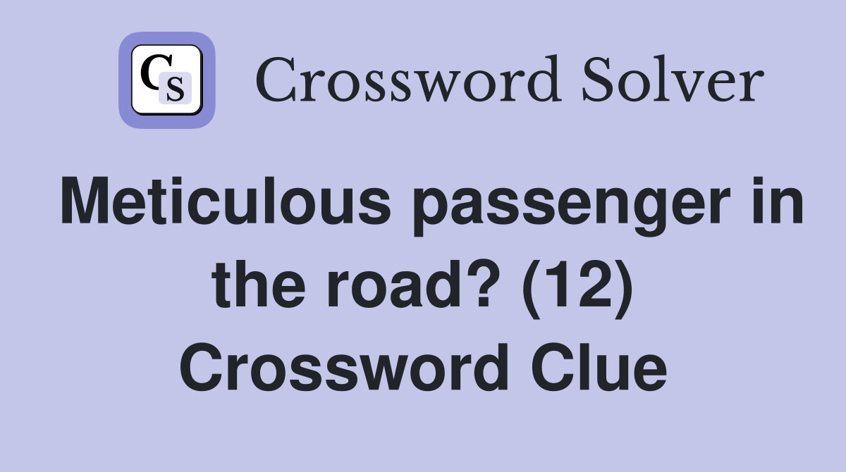 Meticulous passenger in the road? (12) Crossword Clue