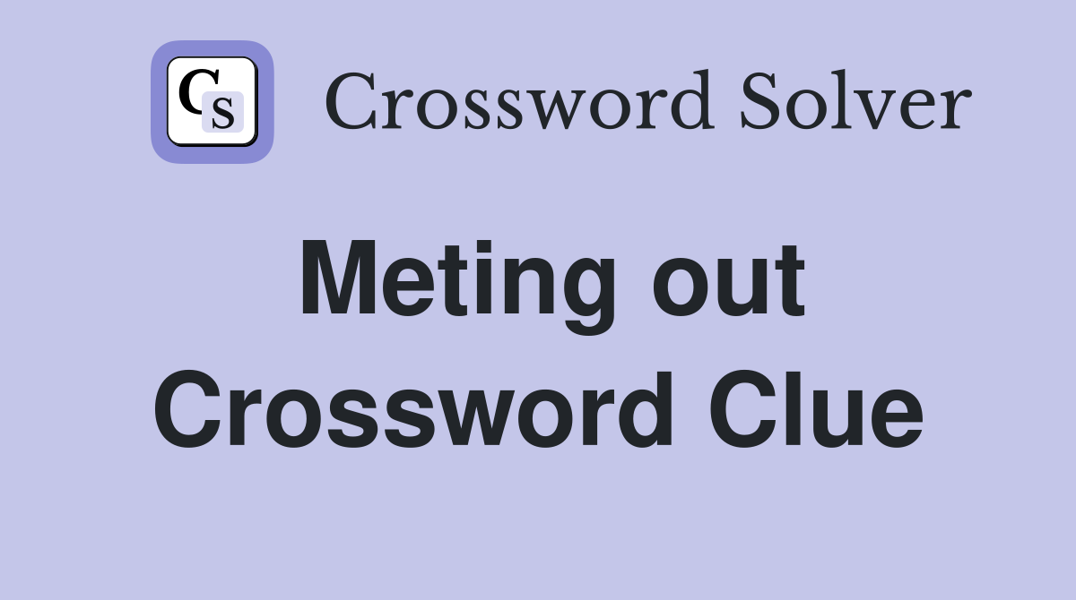 Meting out Crossword Clue