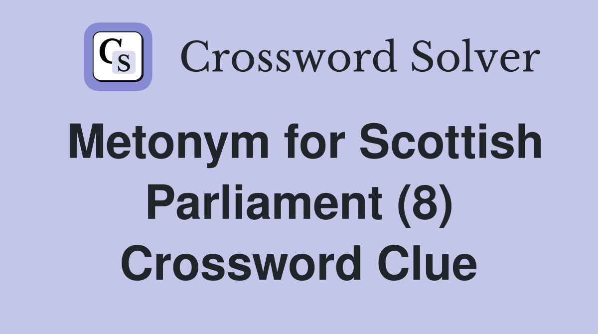Metonym for Scottish Parliament (8) Crossword Clue