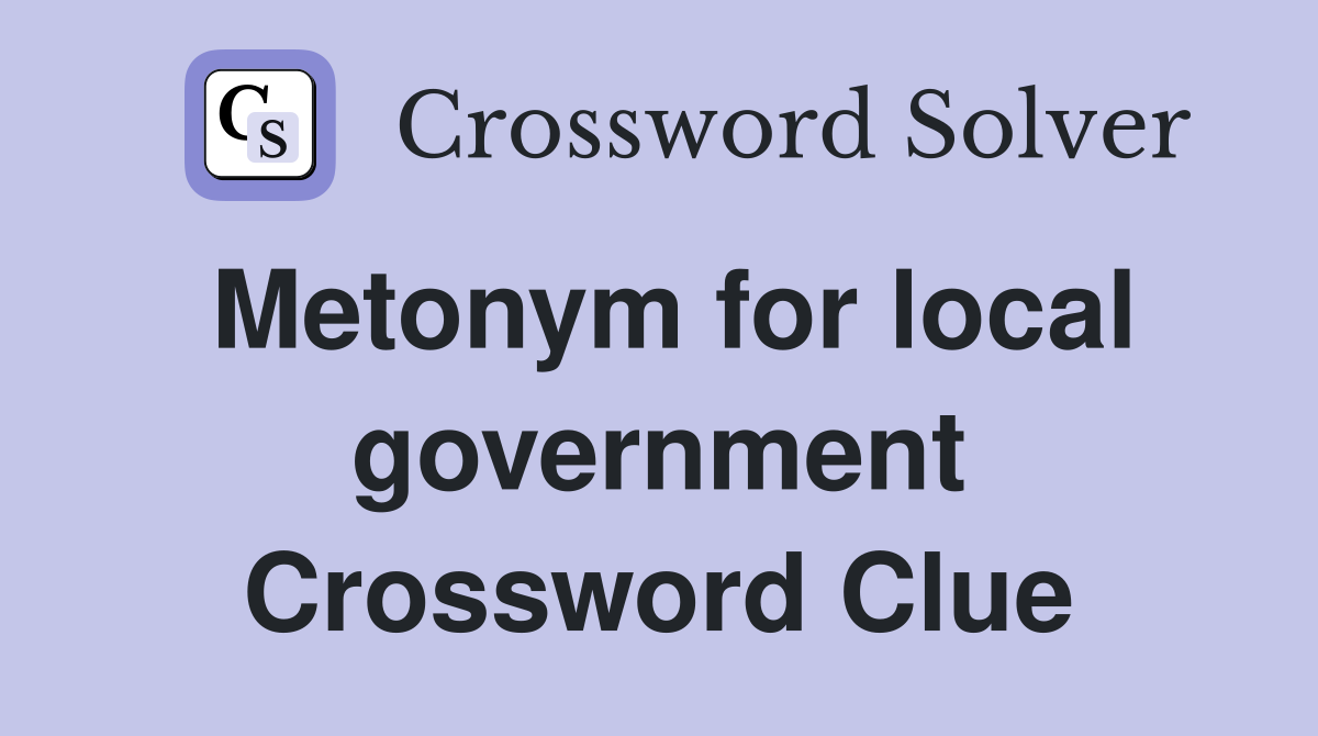 Metonym for local government Crossword Clue