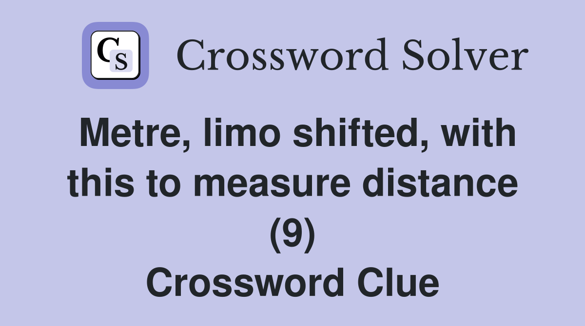 Metre, limo shifted, with this to measure distance (9) Crossword Clue