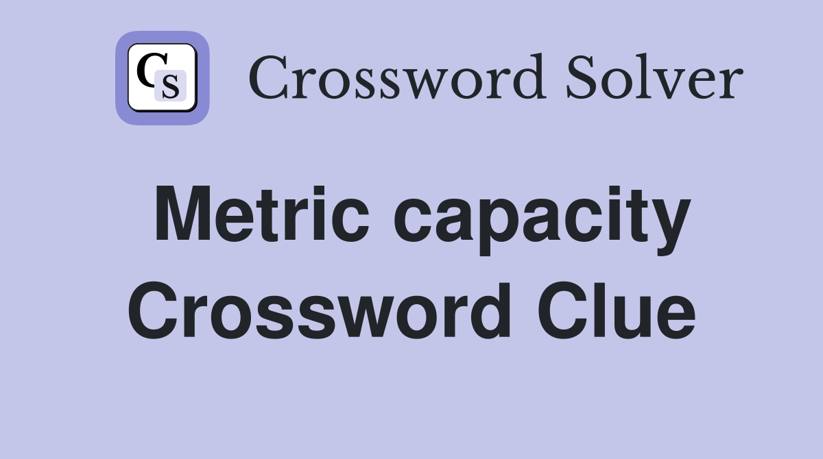 Metric capacity Crossword Clue