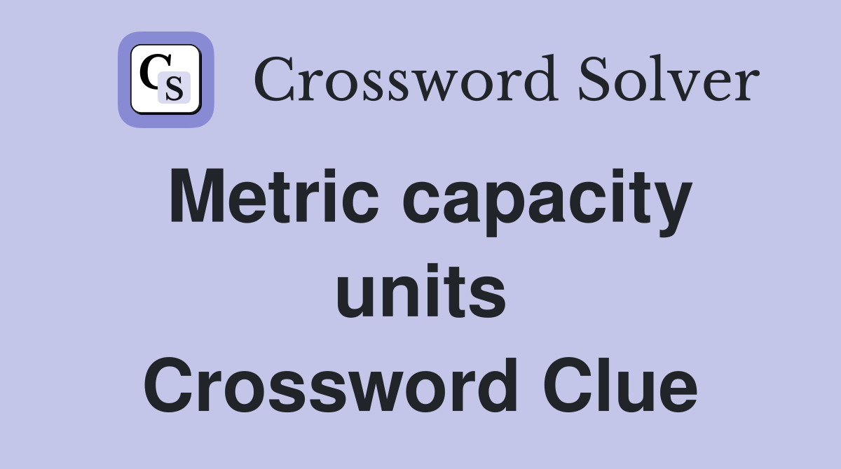 Metric capacity units Crossword Clue