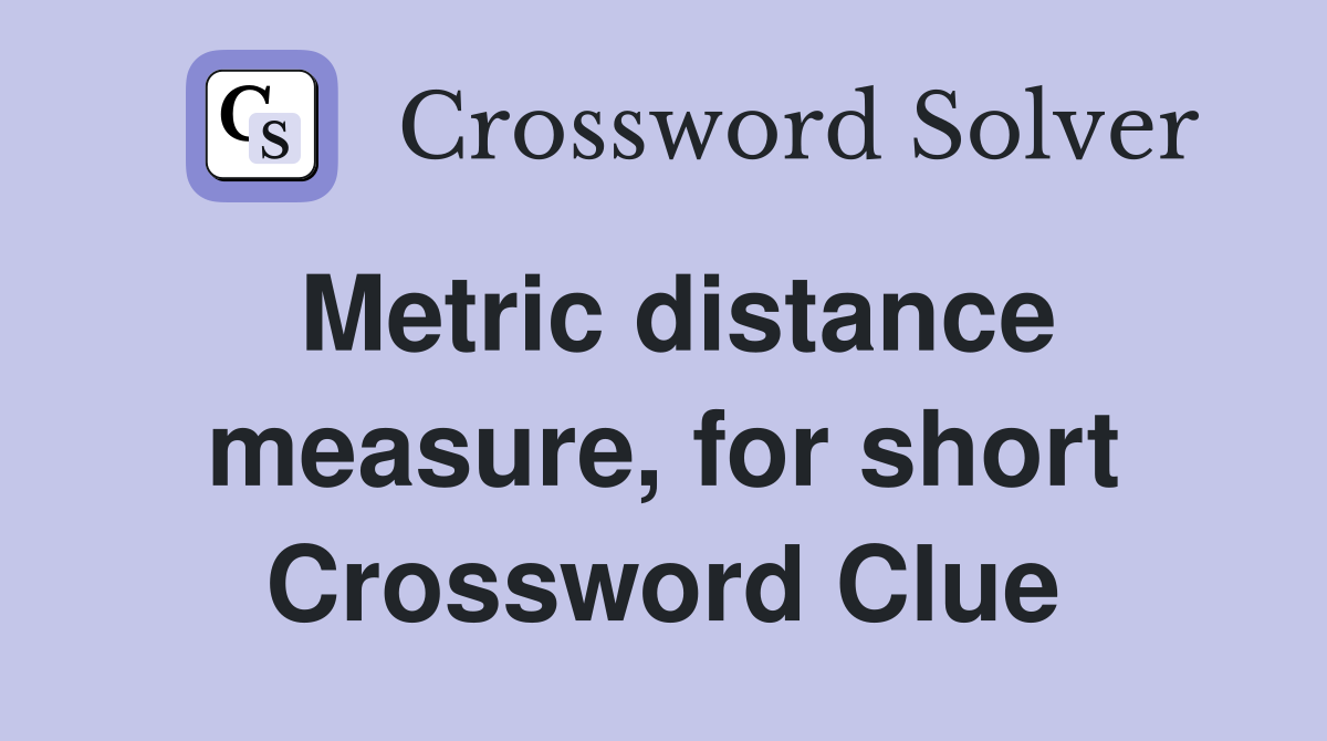 Metric distance measure, for short Crossword Clue