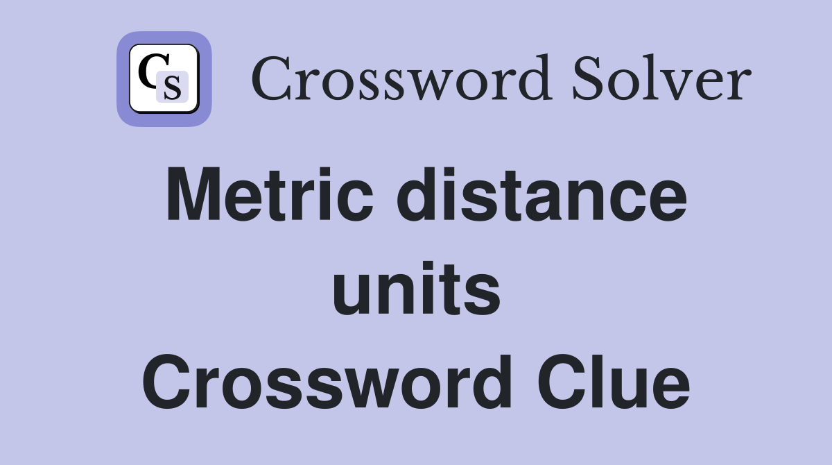 Metric distance units Crossword Clue