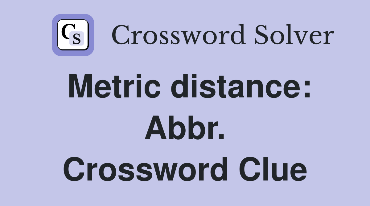 Metric distance: Abbr. Crossword Clue