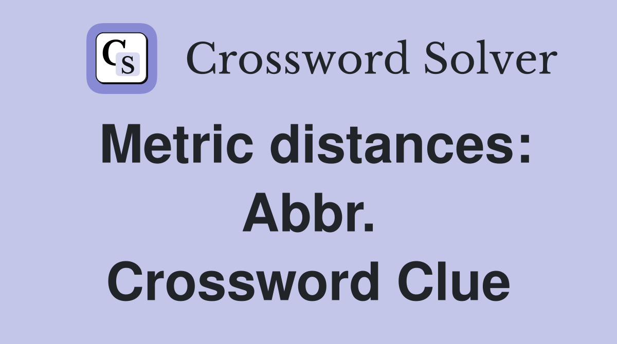 Metric distances: Abbr. Crossword Clue