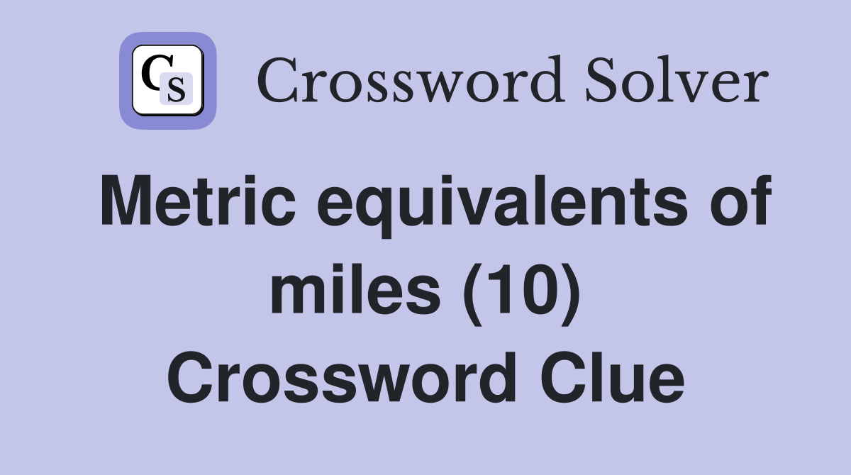 Metric equivalents of miles (10) Crossword Clue