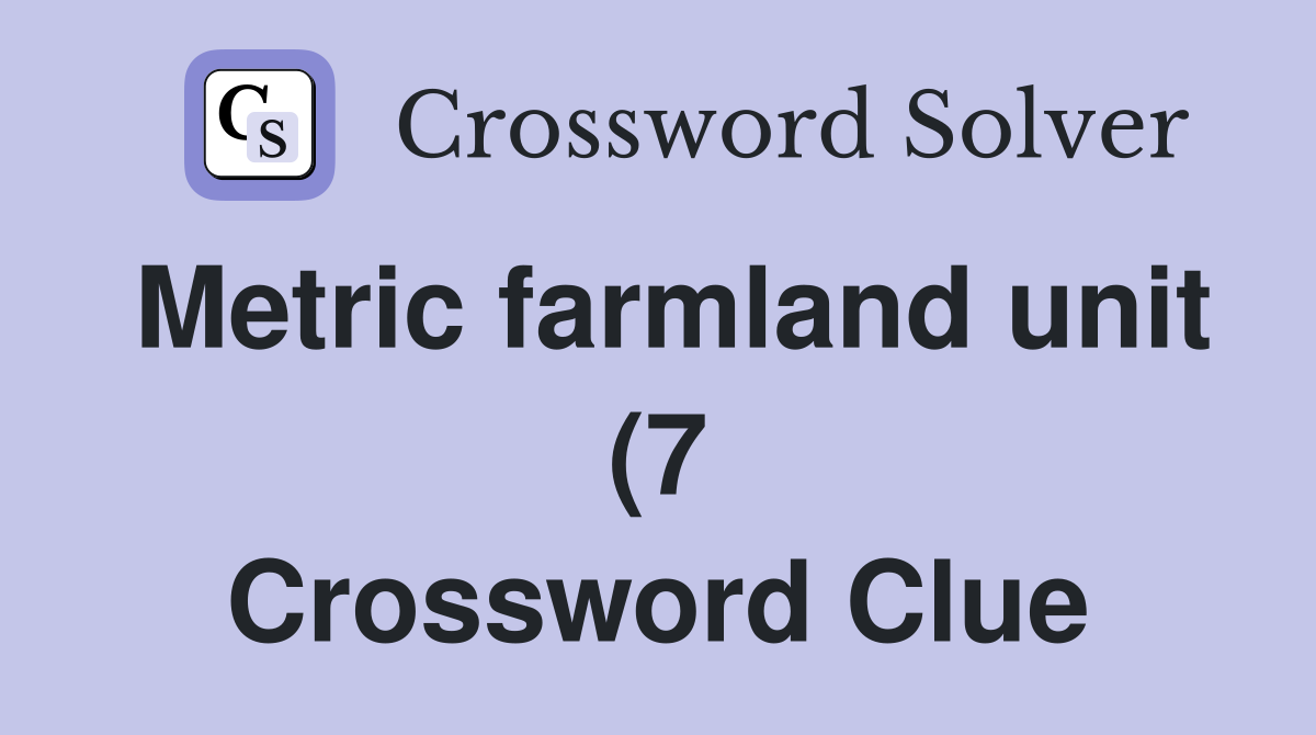 Metric farmland unit (7) Crossword Clue Answers Crossword Solver Metric farmland unit (7) Crossword Clue Answers Crossword Solver
