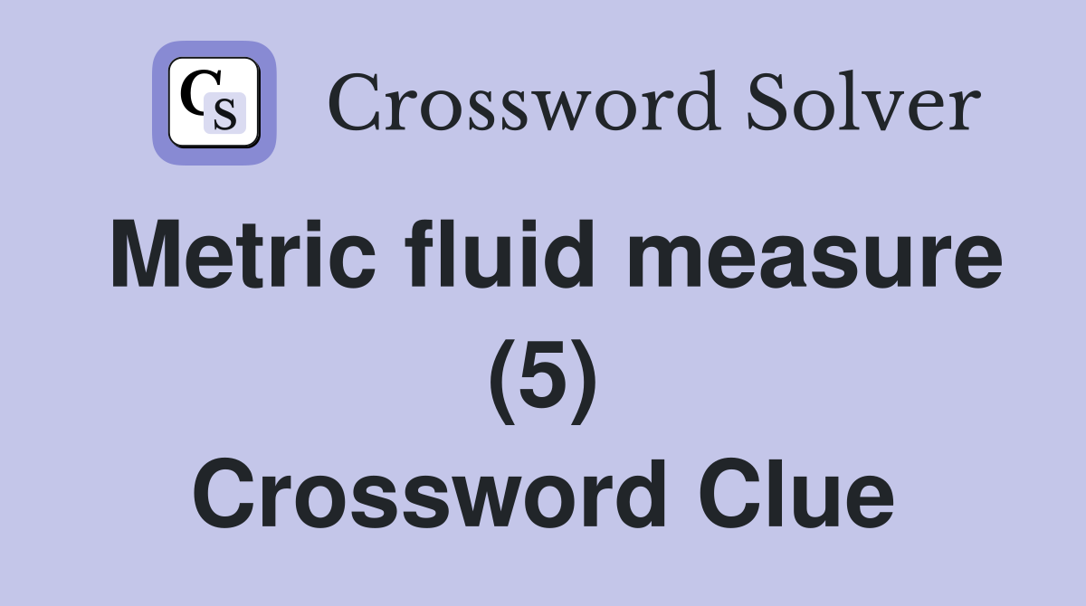Metric fluid measure (5) Crossword Clue