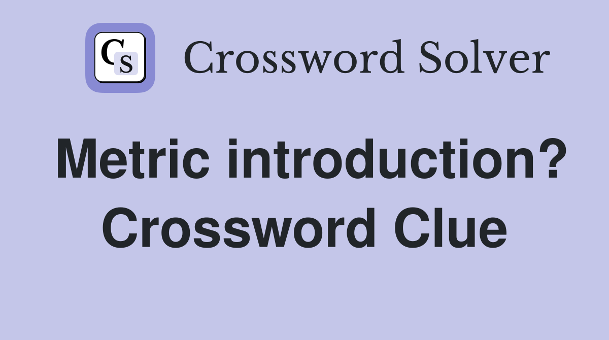 Metric introduction? Crossword Clue
