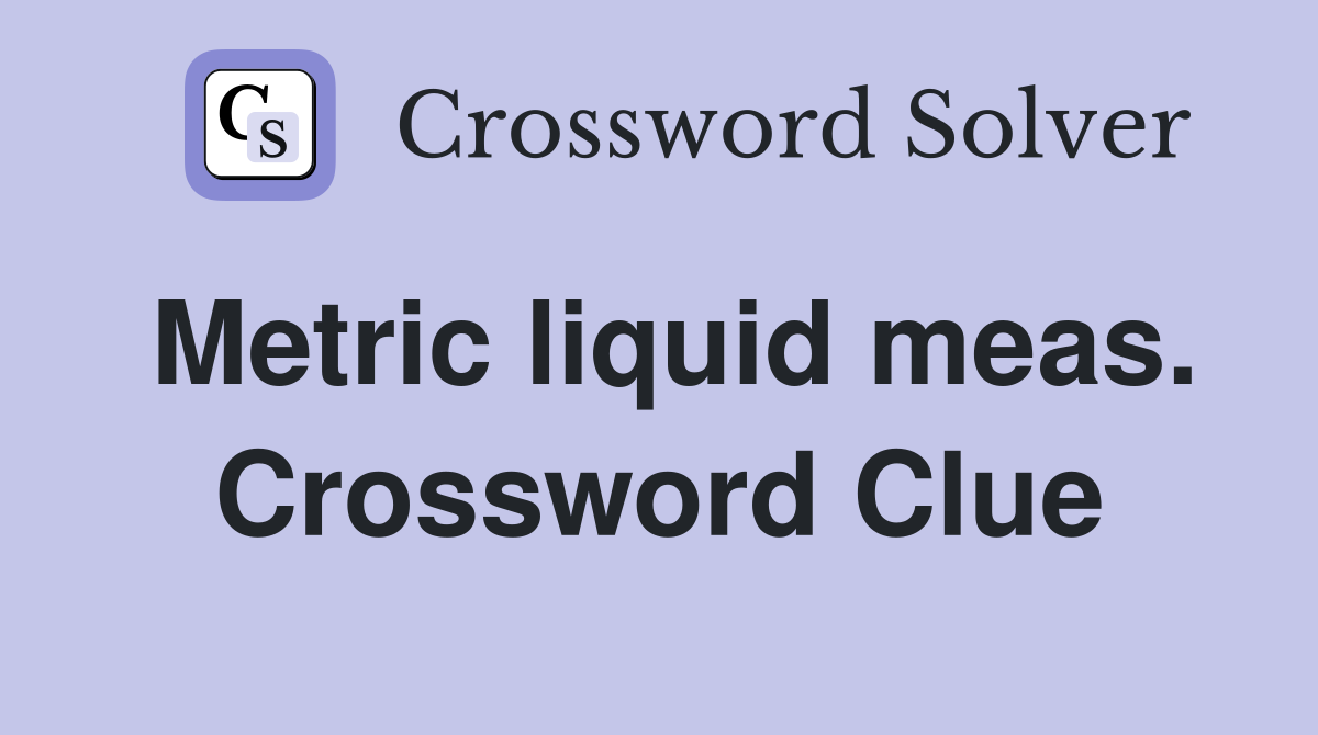 Metric liquid meas. Crossword Clue
