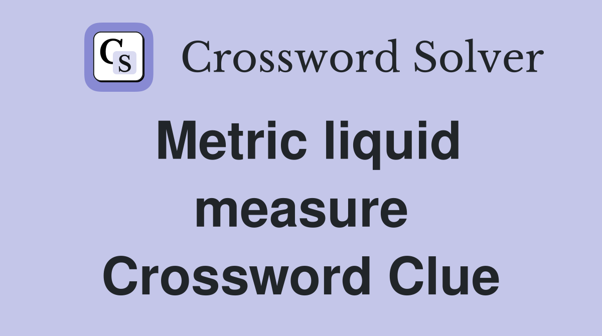 Metric liquid measure Crossword Clue