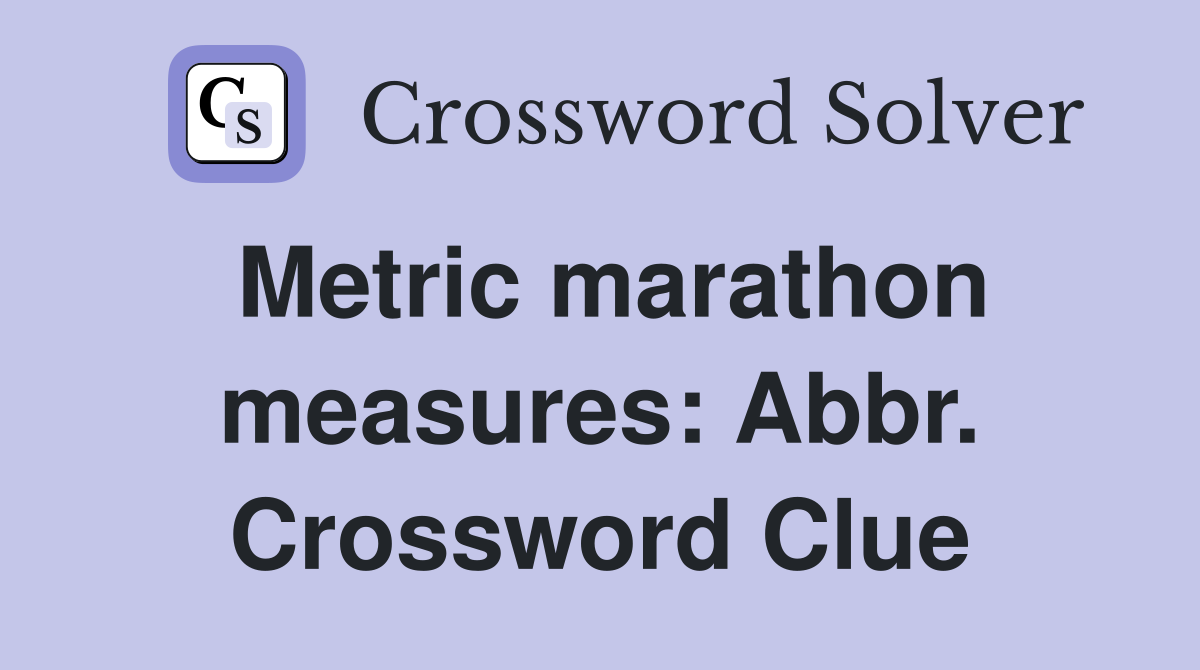 Metric marathon measures: Abbr. Crossword Clue