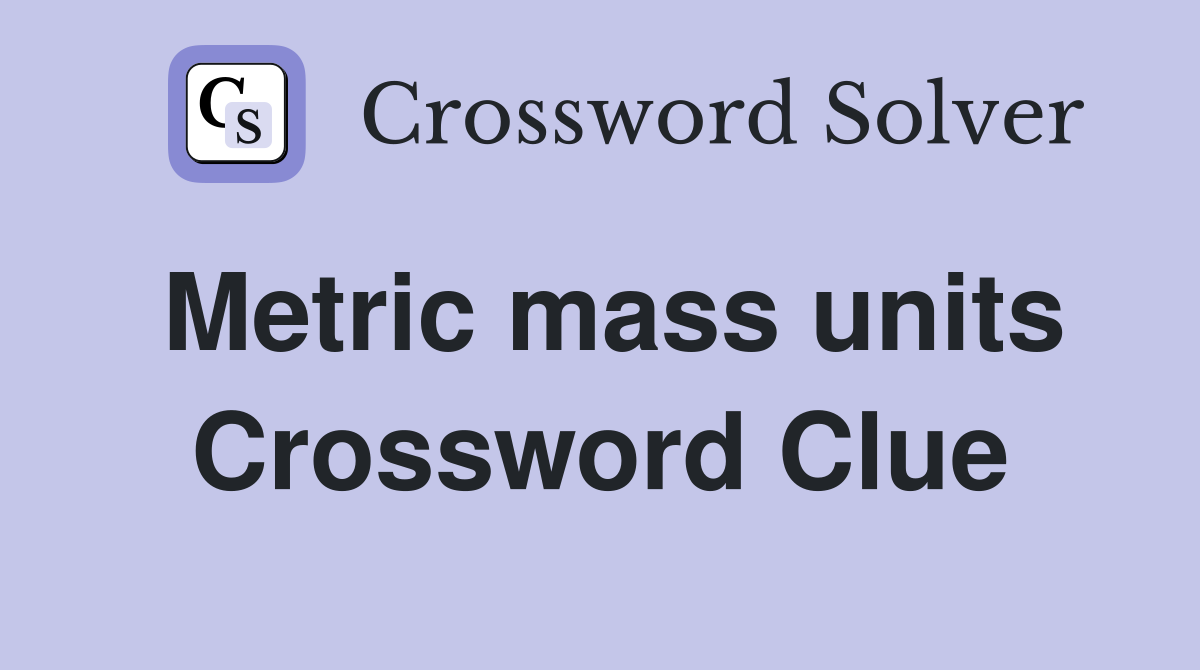 Metric mass units Crossword Clue