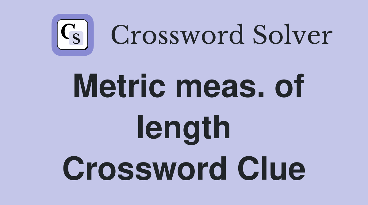 Metric meas. of length Crossword Clue