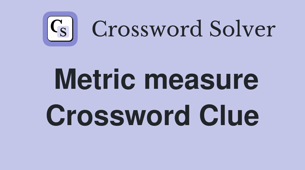 Metric measure Crossword Clue Answers Crossword Solver