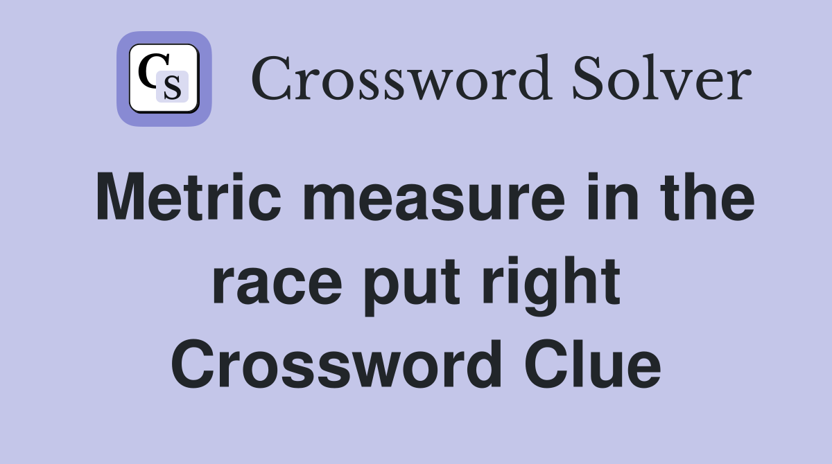 Metric measure in the race put right Crossword Clue