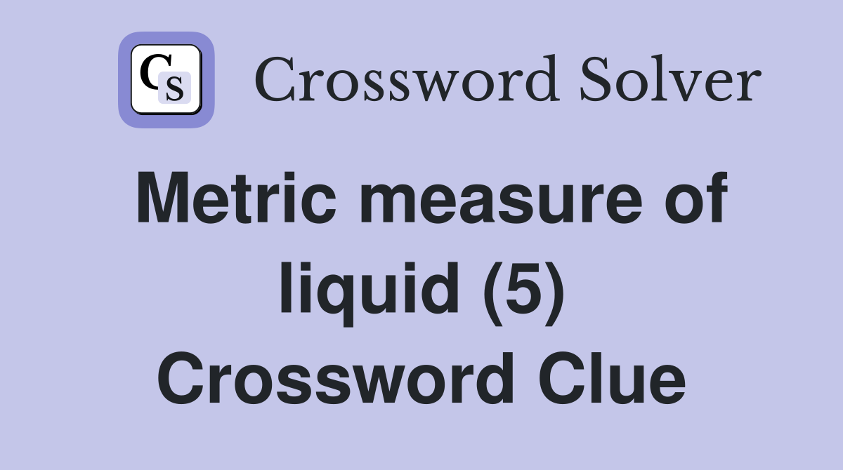 Metric measure of liquid (5) Crossword Clue