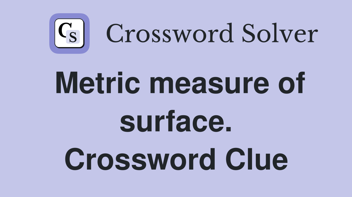 Metric measure of surface. Crossword Clue