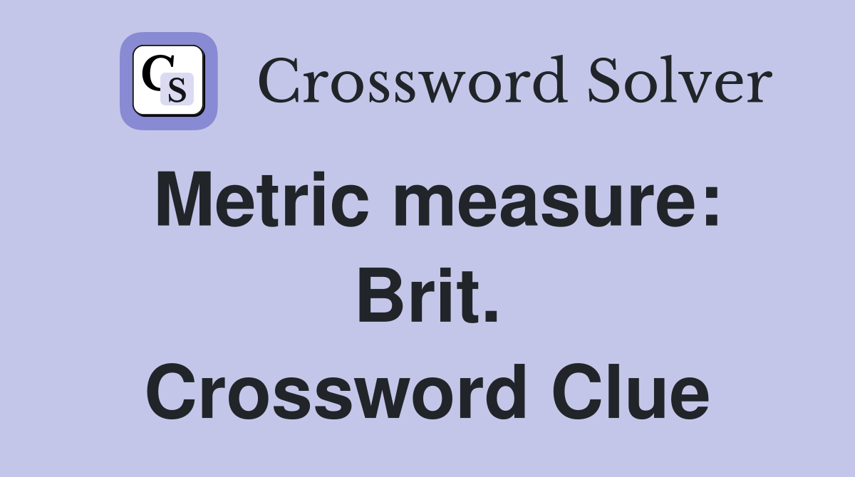 Metric measure: Brit. Crossword Clue