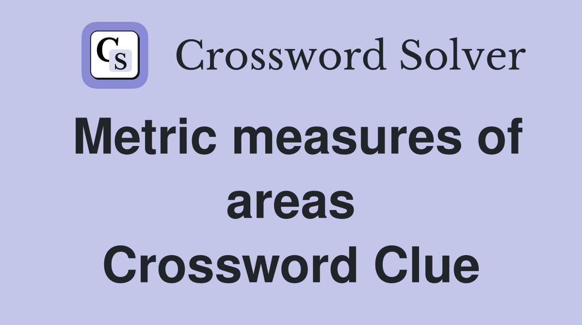 Metric measures of areas Crossword Clue