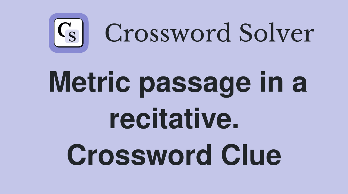 Metric passage in a recitative. Crossword Clue