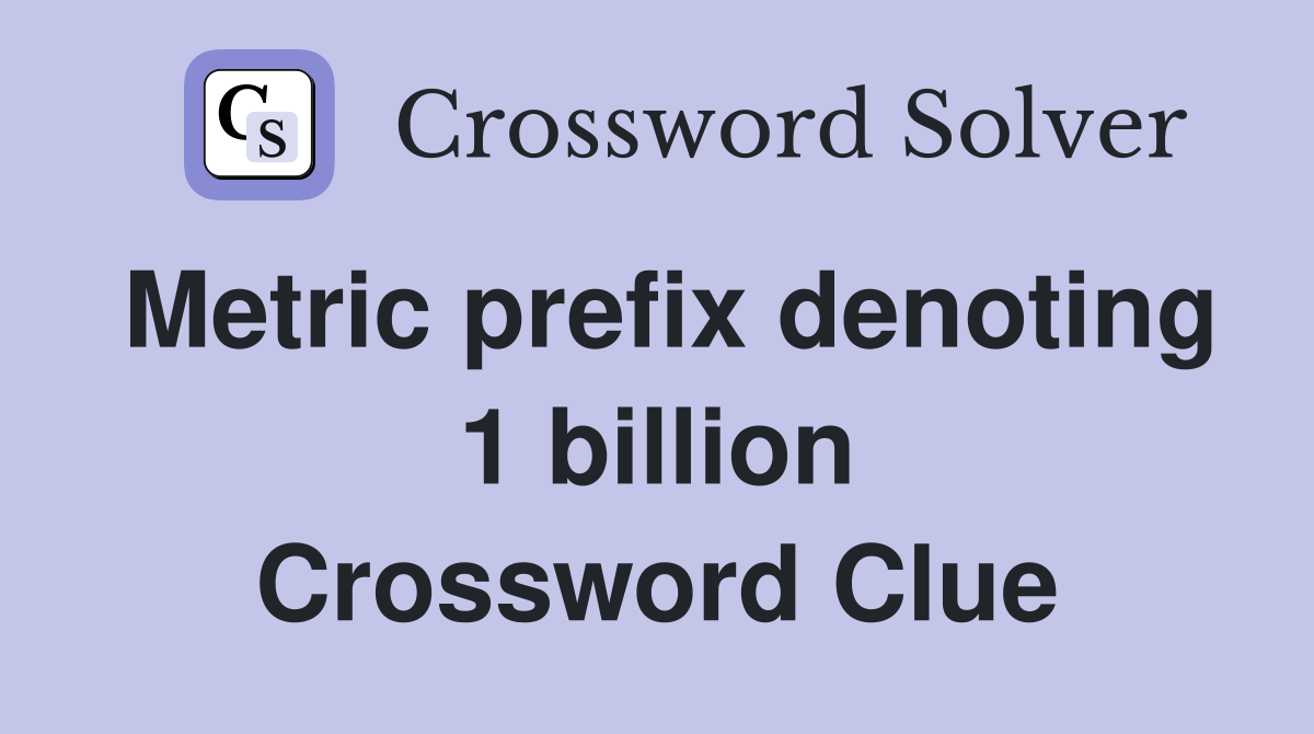 Metric prefix denoting 1 billion Crossword Clue