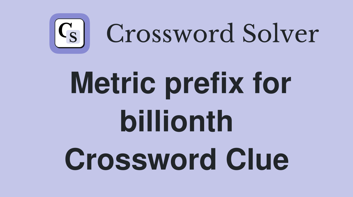 Metric prefix for billionth Crossword Clue