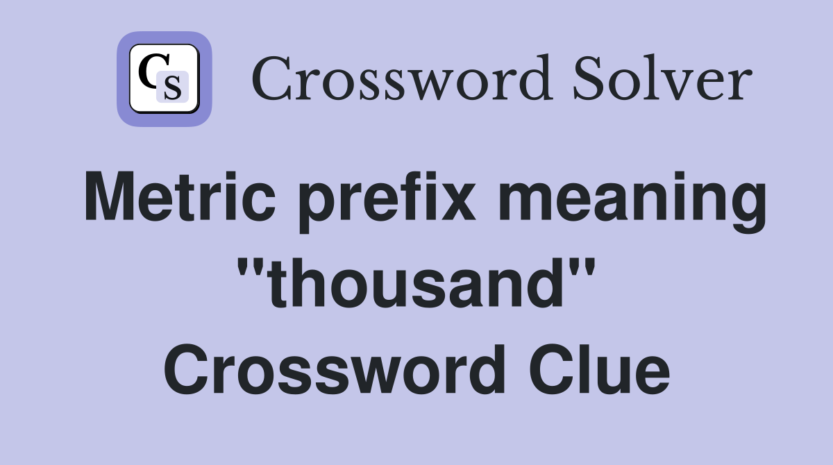 Metric prefix meaning "thousand" Crossword Clue