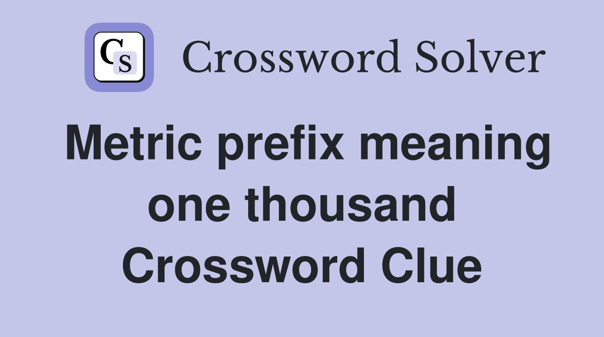 Metric prefix meaning one thousand Crossword Clue