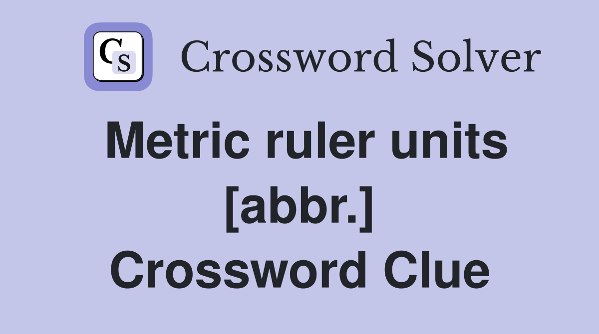Metric ruler units [abbr.] Crossword Clue