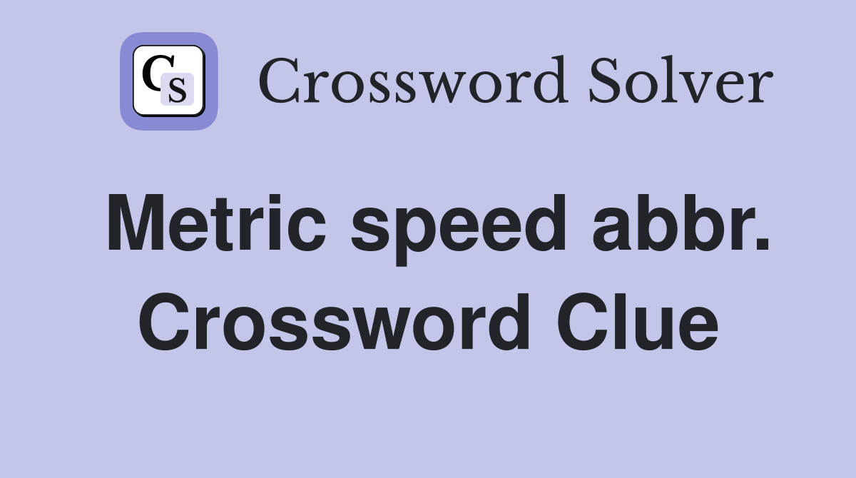 Metric speed abbr. Crossword Clue