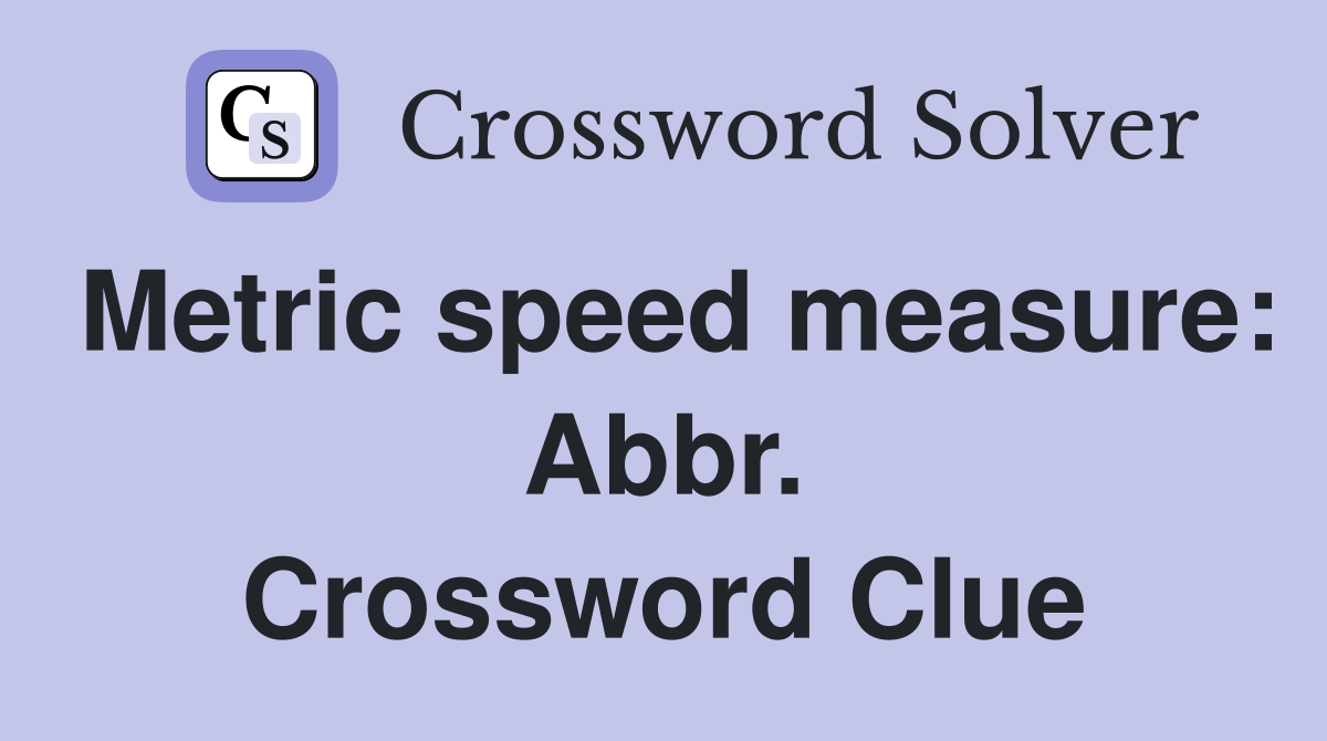Metric speed measure: Abbr. Crossword Clue