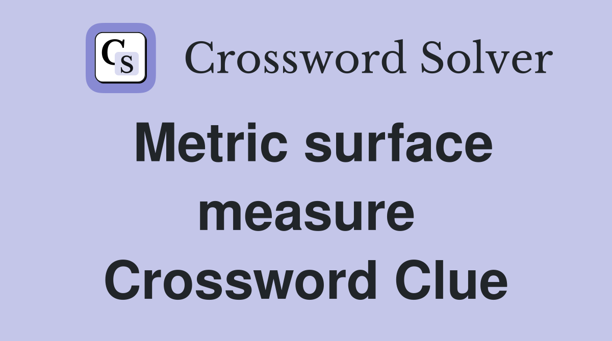 Metric surface measure Crossword Clue
