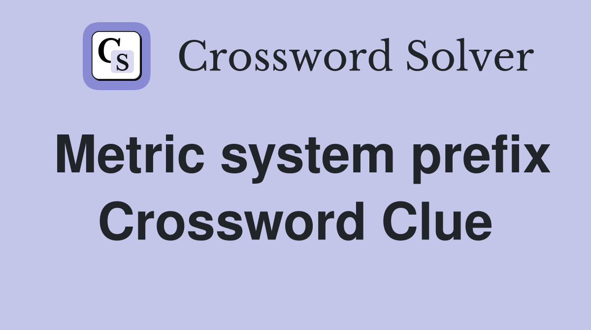Metric system prefix Crossword Clue