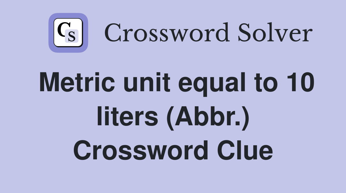 Metric unit equal to 10 liters (Abbr.) Crossword Clue