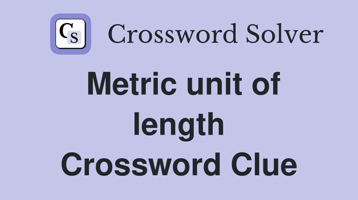 Metric unit of length Crossword Clue