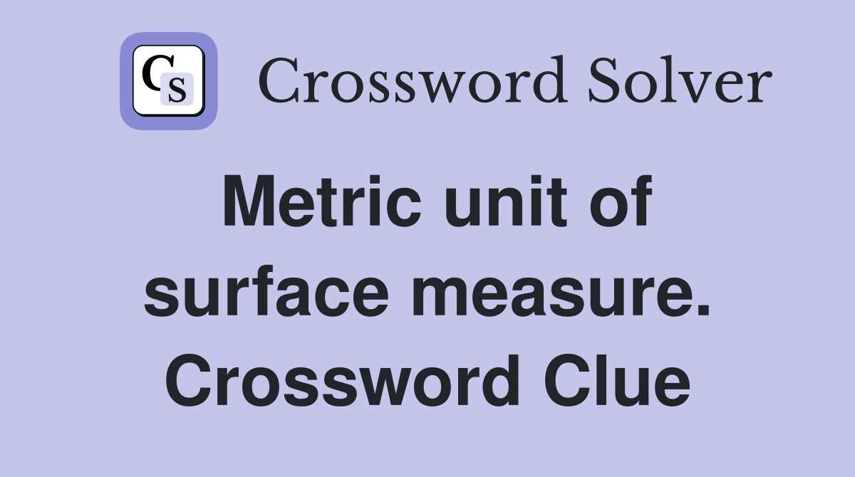 Metric unit of surface measure. Crossword Clue