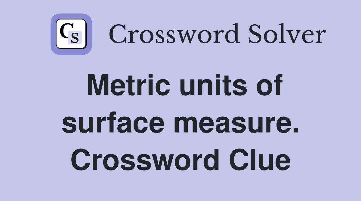 Metric units of surface measure. Crossword Clue