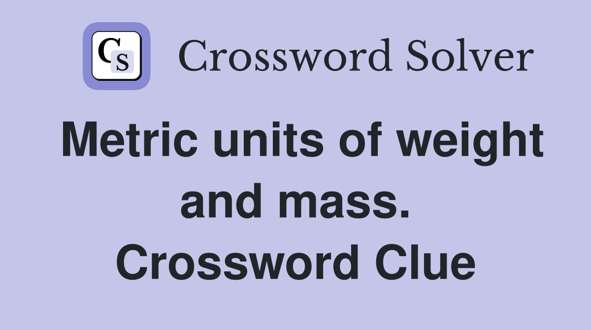 Metric units of weight and mass. Crossword Clue