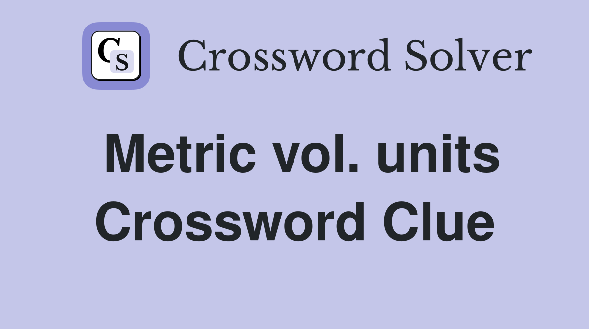 Metric vol. units Crossword Clue