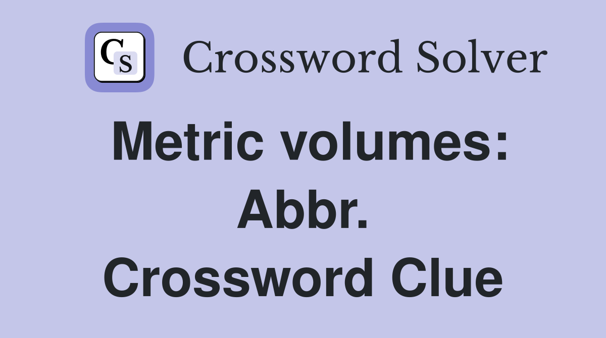 Metric volumes: Abbr. Crossword Clue
