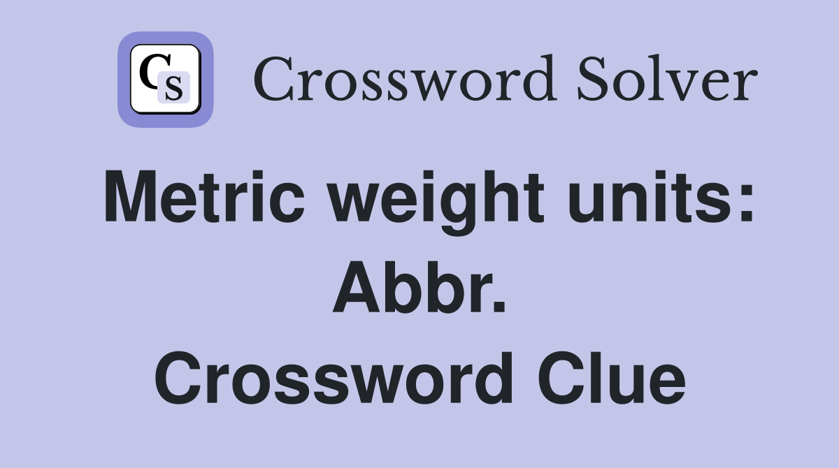 Metric weight units: Abbr. Crossword Clue