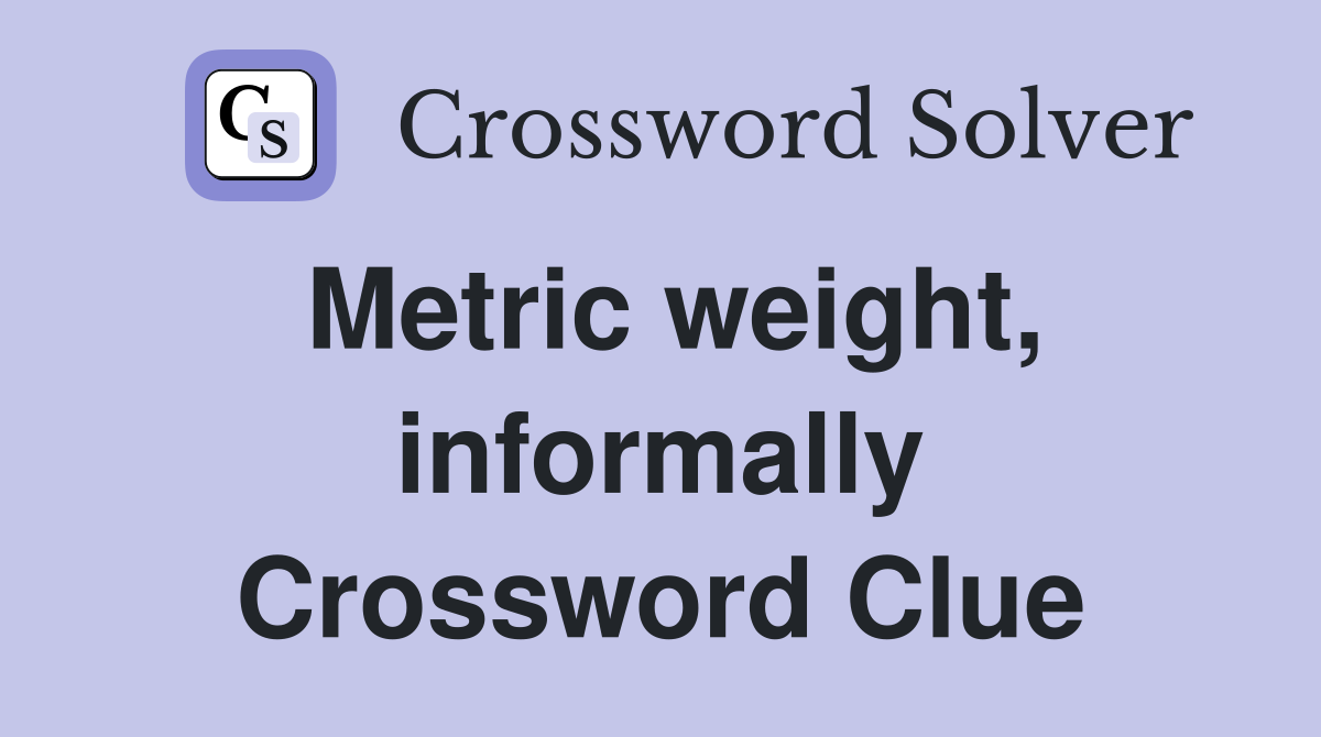 Metric weight, informally Crossword Clue