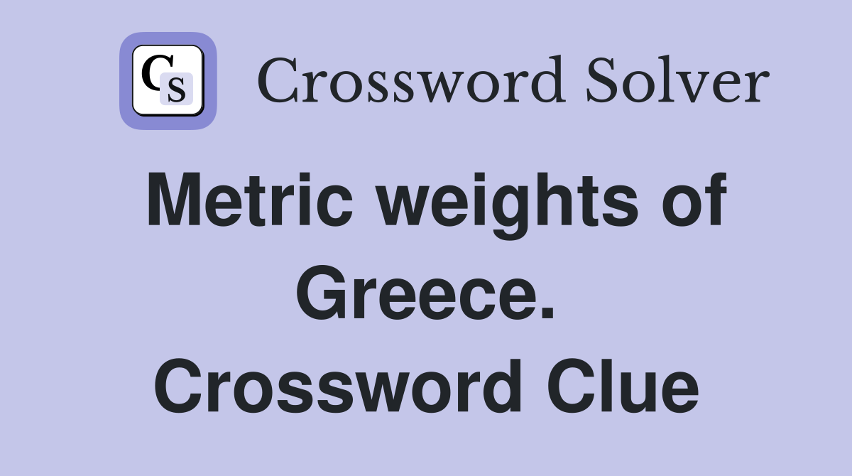 Metric weights of Greece. Crossword Clue