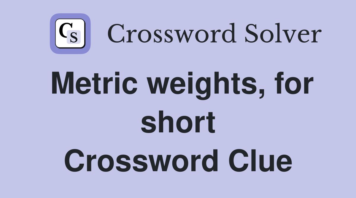 Metric weights, for short Crossword Clue